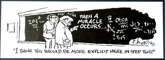 One scientist works on a technical argument with a crucial step in the middle written as, "...then a miracle occurs..." The other scientist states, "I think you should be more explicit here in step two."